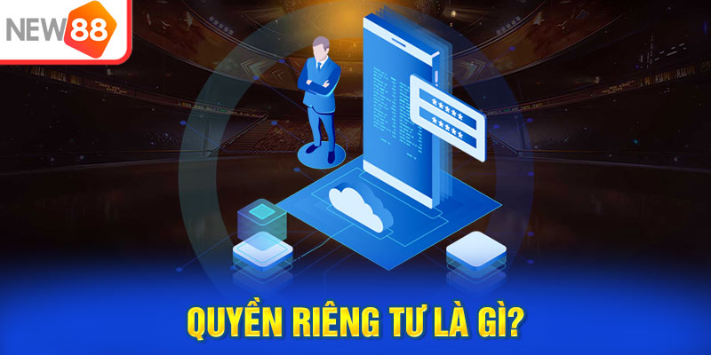 Quyền riêng tư là gì?