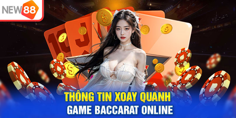 Thông tin xoay quanh game Baccarat online
